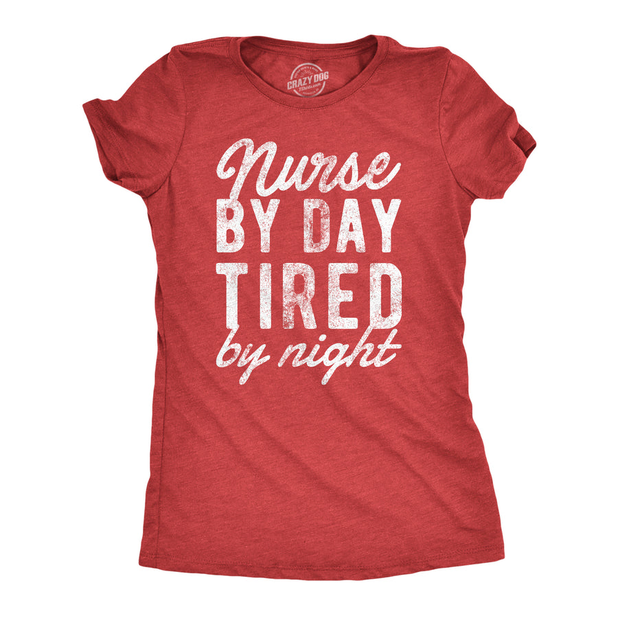Funny Heather Red - TIRED Nurse By Day Tired By Night Womens T Shirt Nerdy Sarcastic Tee