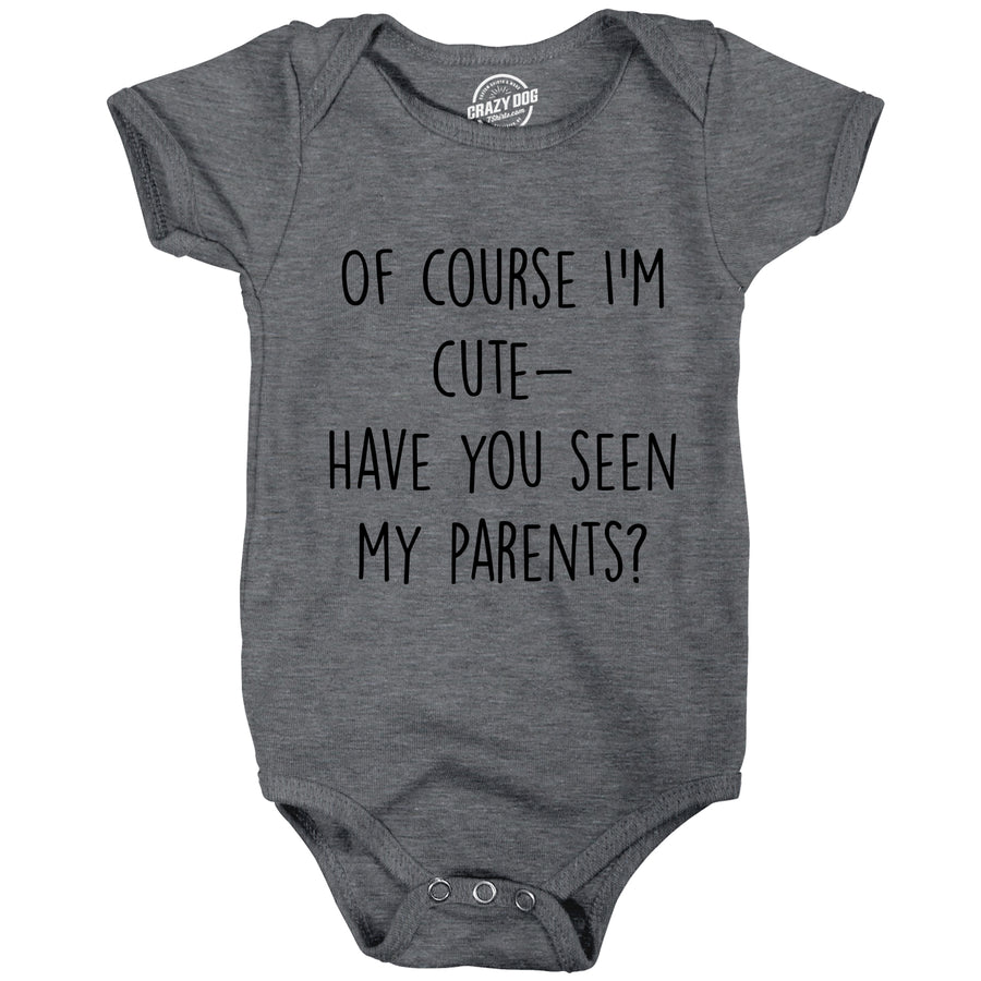 Funny Dark Heather Grey - CUTE Of Course Im Cute Have You Seen My Parents Onesie Nerdy Sarcastic Tee