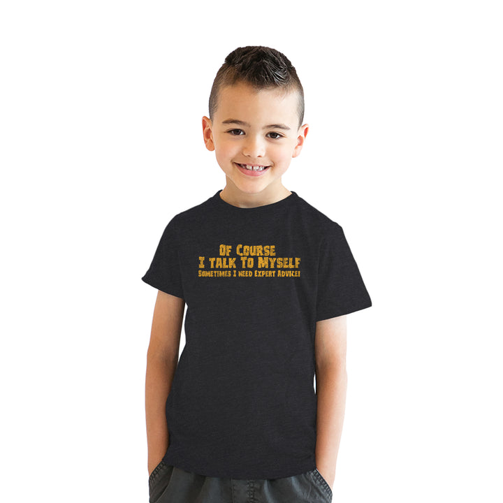 Of Course I Talk to Myself Sometimes I Need Expert Advice Youth T Shirt