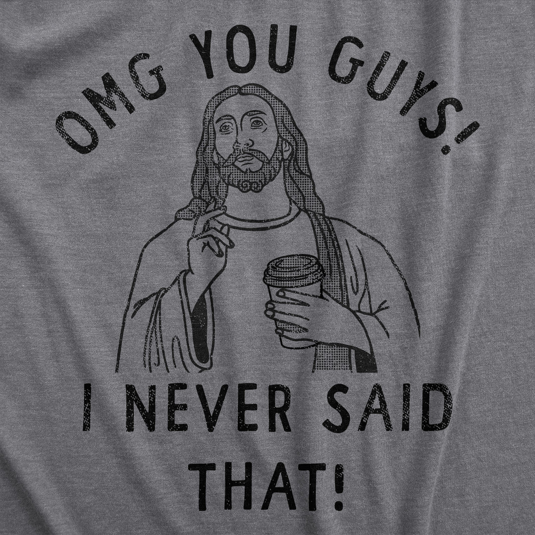 OMG You Guys I Never Said That Men's T Shirt