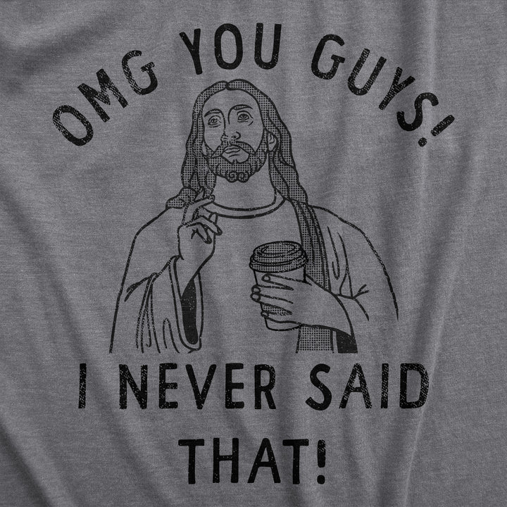 OMG You Guys I Never Said That Men's T Shirt