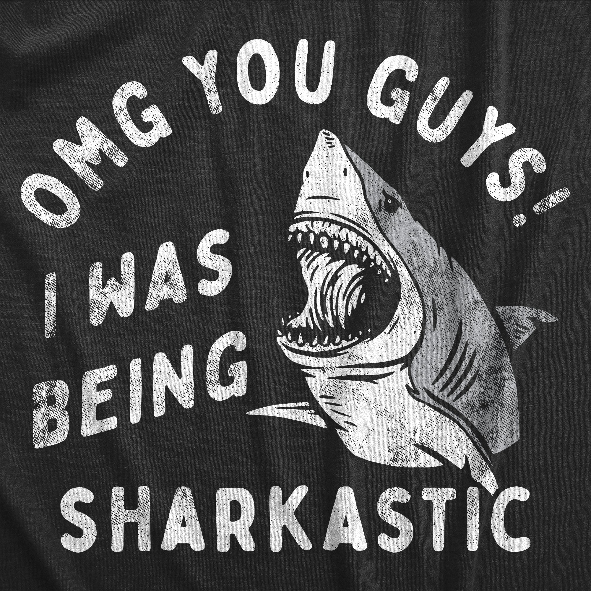 Funny Heather Black - SHARKASTIC OMG You Guys I Was Being Sharkastic Mens T Shirt Nerdy Shark Week Sarcastic Tee