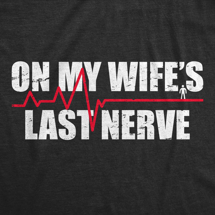 On My Wifes Last Nerve Men's T Shirt