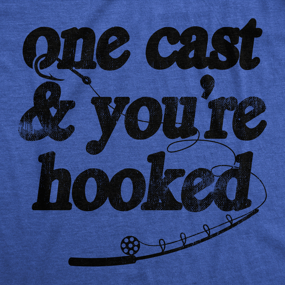 One Cast And Youre Hooked Men&#39;s T Shirt