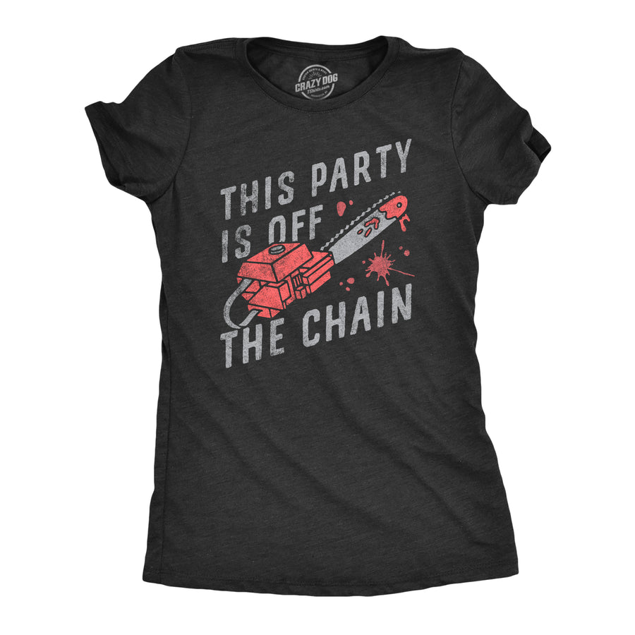 Funny Heather Black - CHAIN This Party Is Off The Chain Womens T Shirt Nerdy halloween Sarcastic Tee