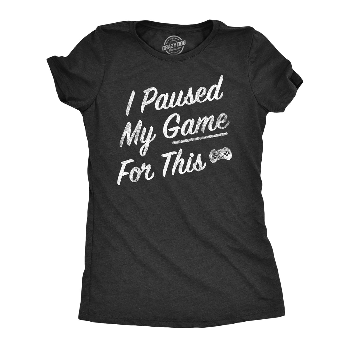 Funny Heather Black - PAUSED I Paused My Game For This Womens T Shirt Nerdy Video Games Nerdy Tee