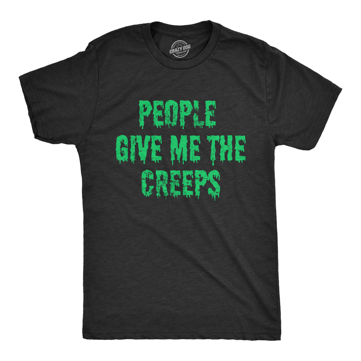 Funny Heather Black - CREEPS People Give Me The Creeps Mens T Shirt Nerdy Halloween Introvert sarcastic Tee
