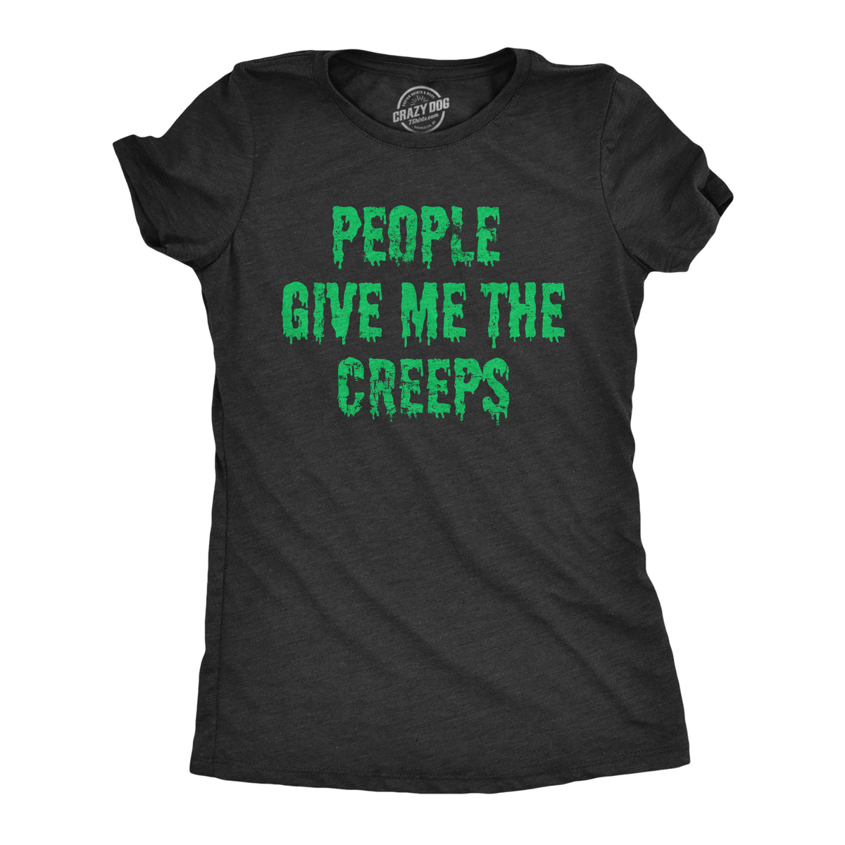 Funny Heather Black - CREEPS People Give Me The Creeps Womens T Shirt Nerdy Halloween Introvert sarcastic Tee