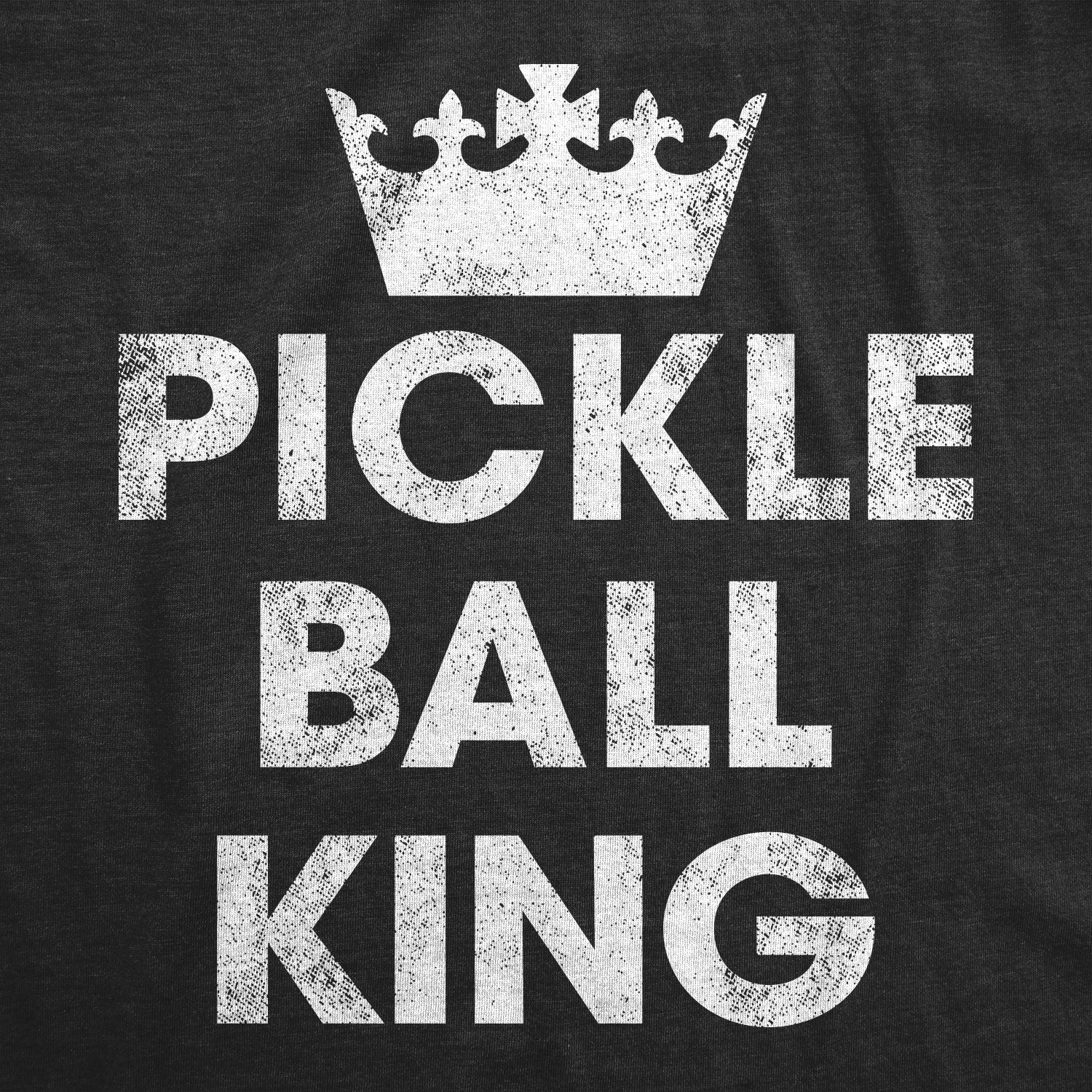 Funny Heather Black - PICKLE Pickle Ball King Mens T Shirt Nerdy Sarcastic Tee