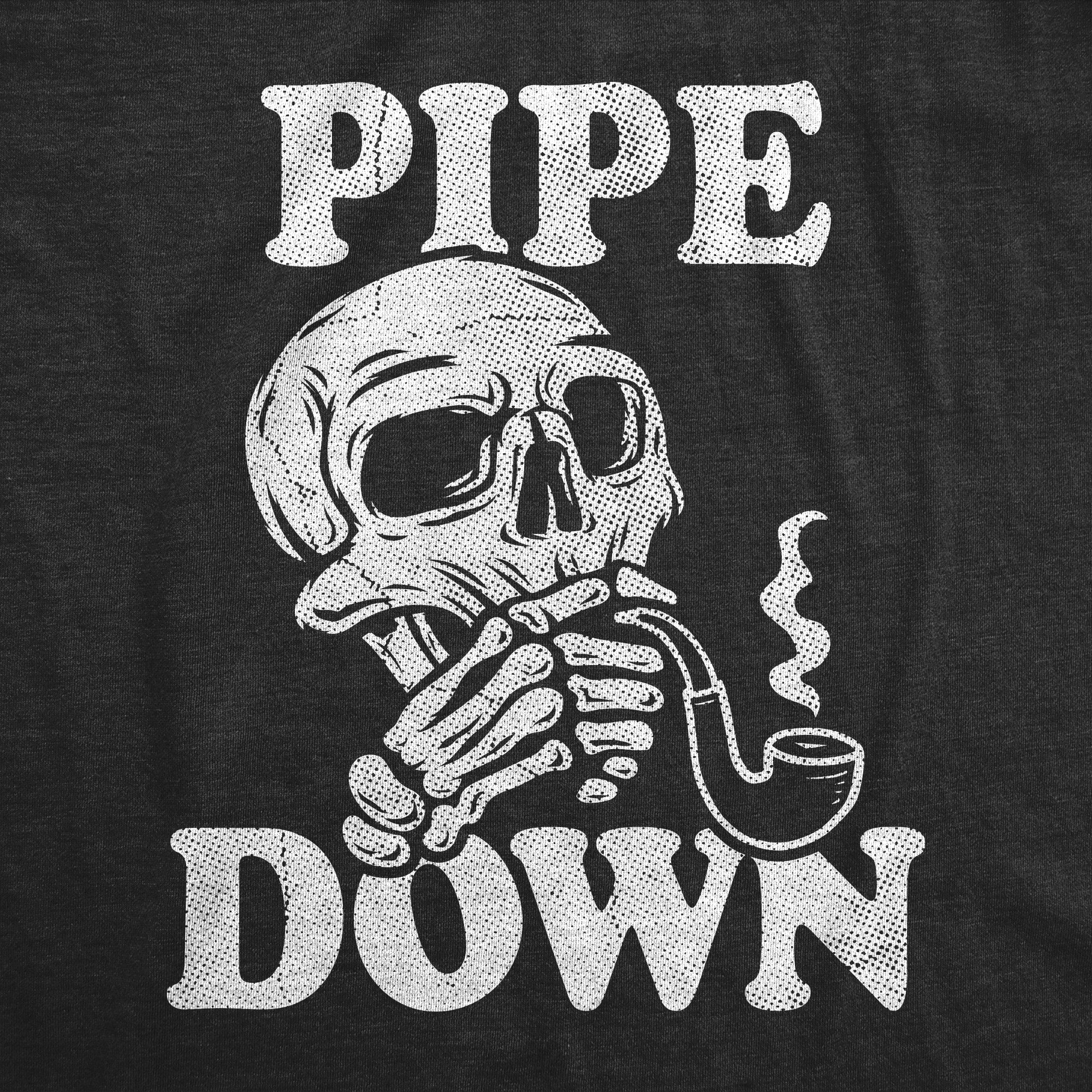 Funny Heather Black - PIPE Pipe Down Womens T Shirt Nerdy 420 Sarcastic Tee