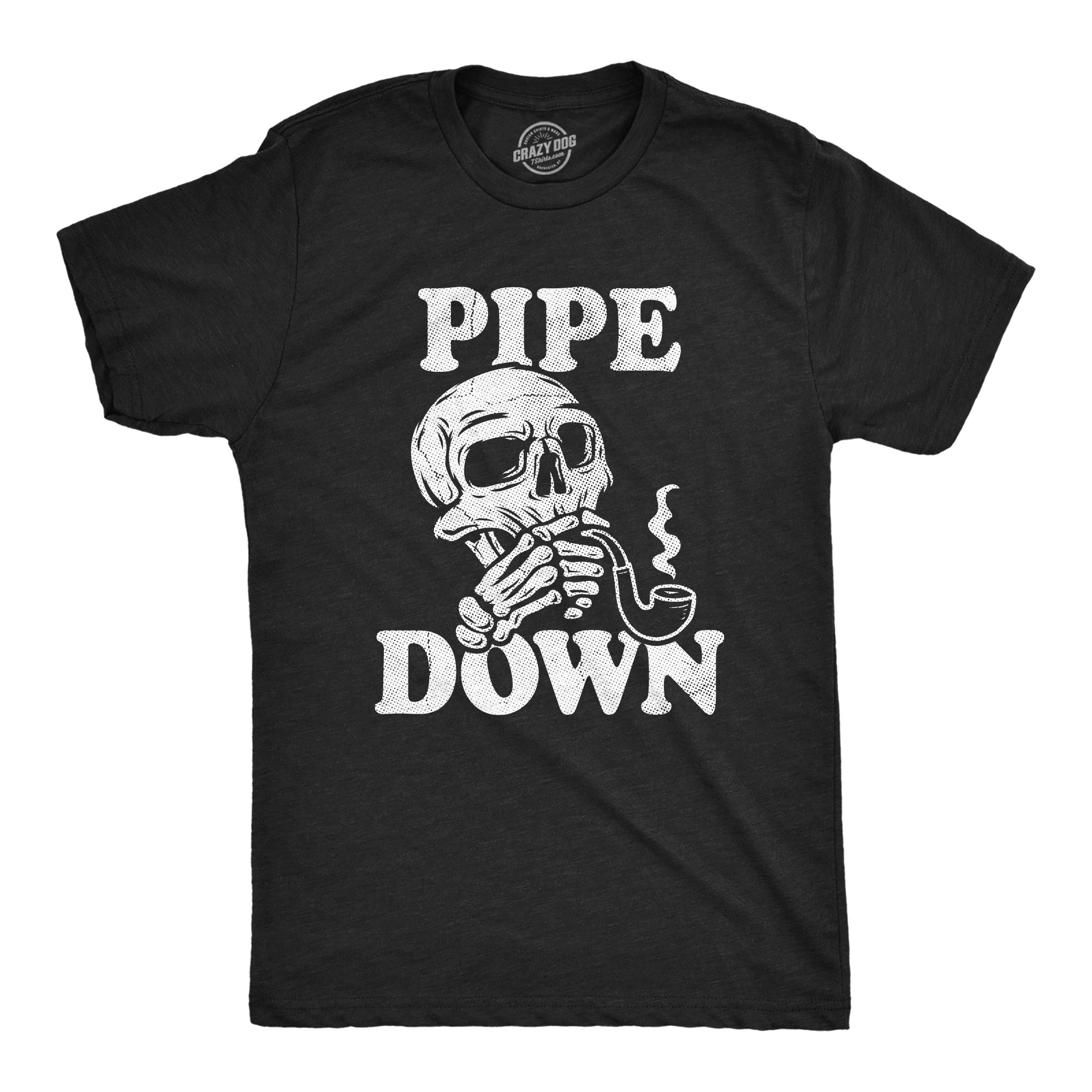 Funny Heather Black - PIPE Pipe Down Mens T Shirt Nerdy 420 Sarcastic Tee
