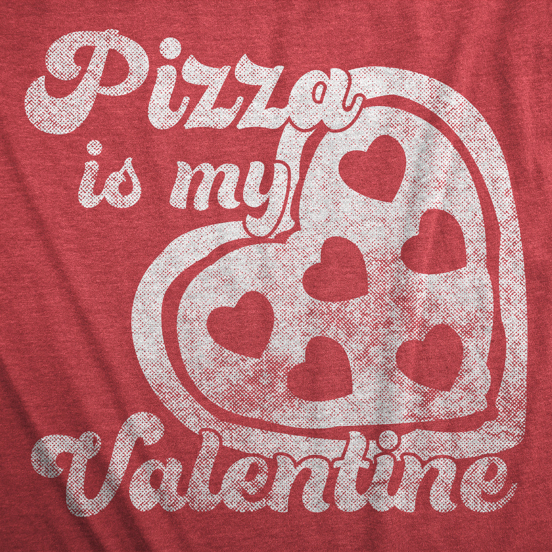 Pizza Is My Valentine Women's T Shirt