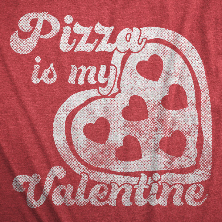 Pizza Is My Valentine Women's T Shirt