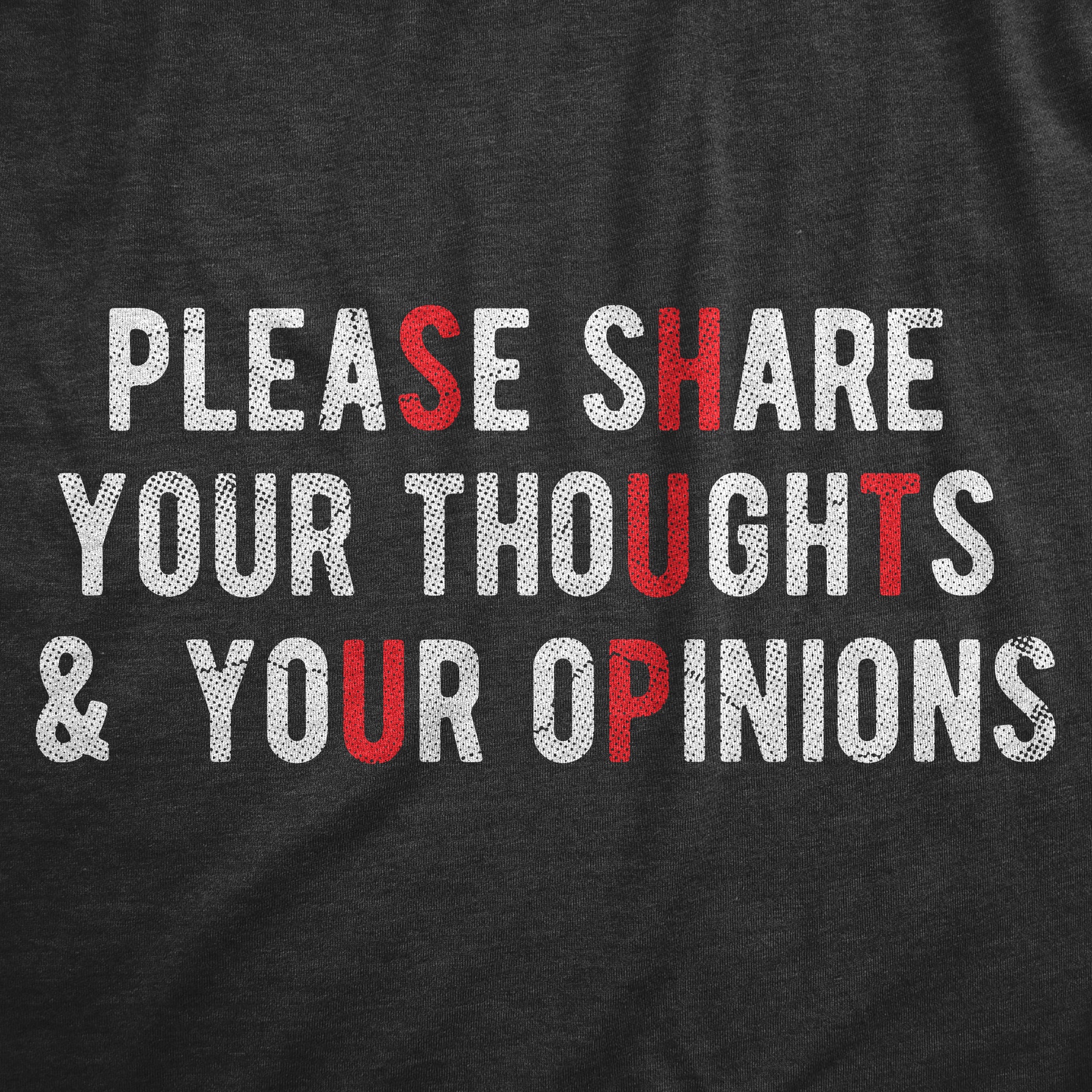 Funny Heather Black - SHARE Please Share Your Thoughts And Your Opinions Womens T Shirt Nerdy sarcastic Tee