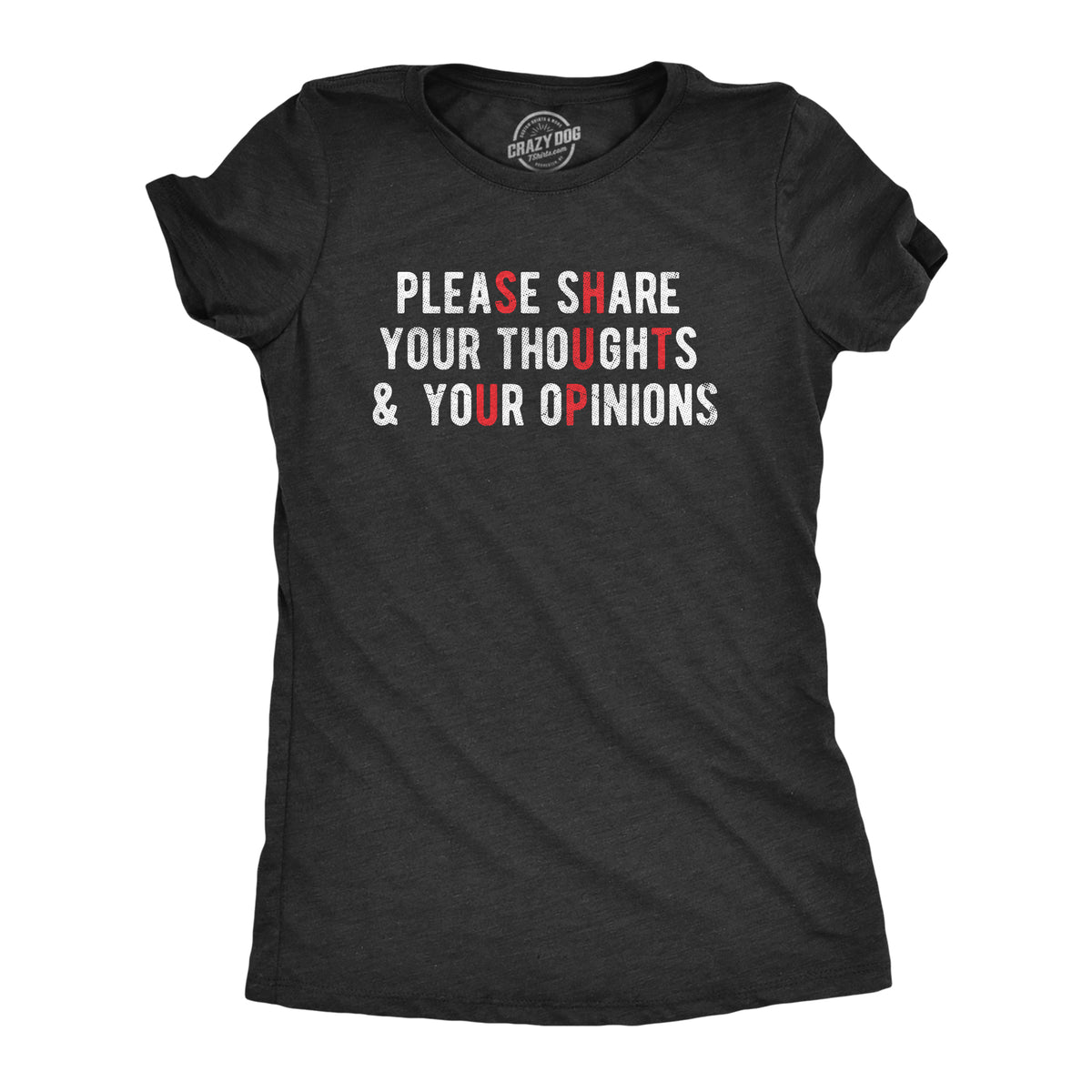 Funny Heather Black - SHARE Please Share Your Thoughts And Your Opinions Womens T Shirt Nerdy Sarcastic Tee