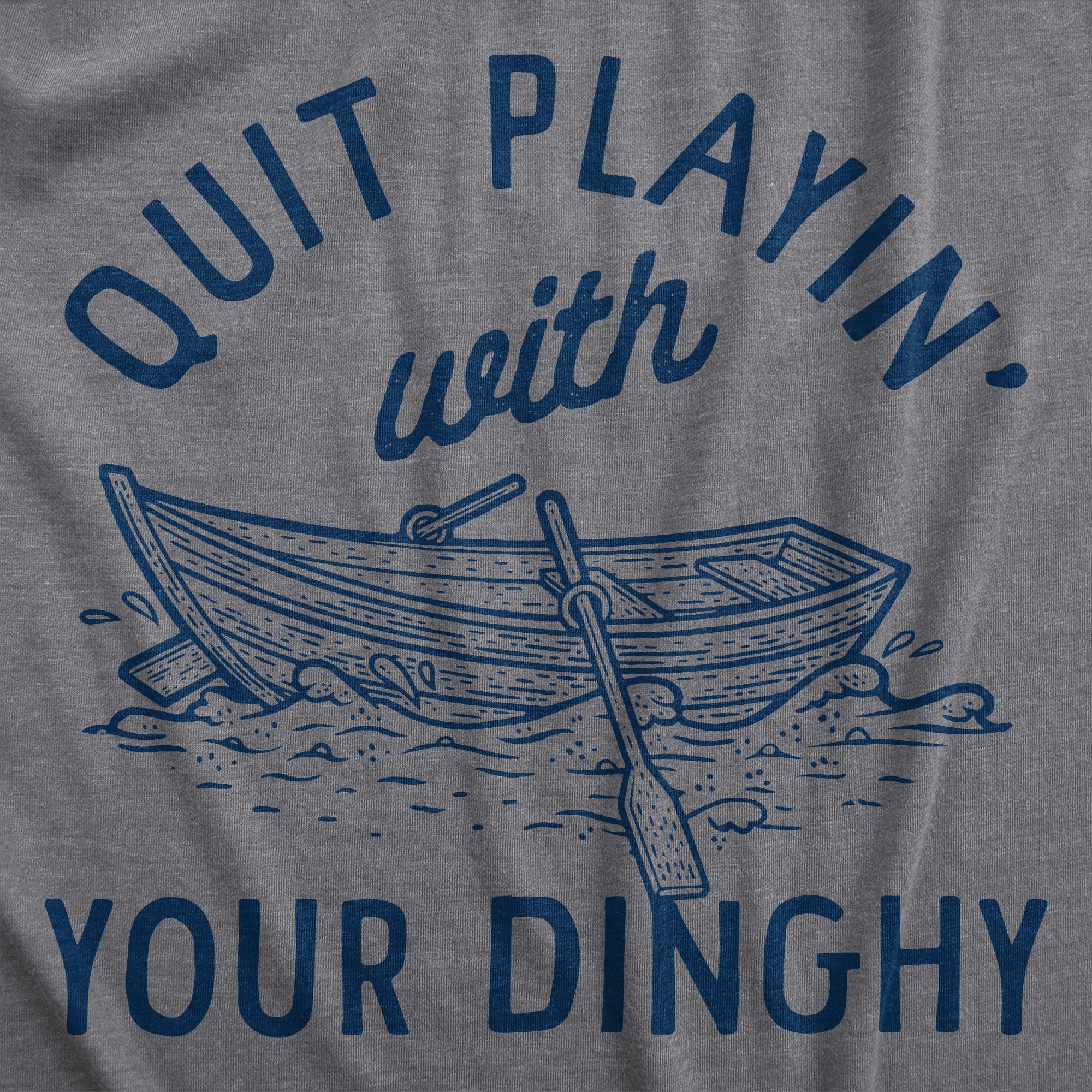 Funny Dark Heather Grey - DINGHY Quit Playing With Your Dinghy Mens T Shirt Nerdy Sex sarcastic Tee