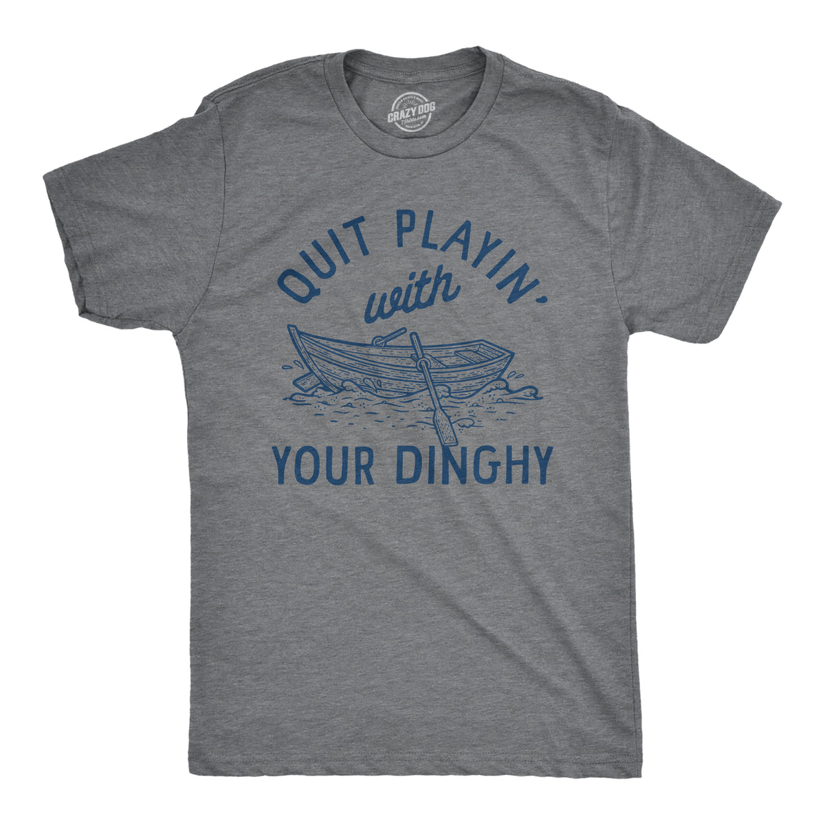 Funny Dark Heather Grey - DINGHY Quit Playing With Your Dinghy Mens T Shirt Nerdy Sex sarcastic Tee