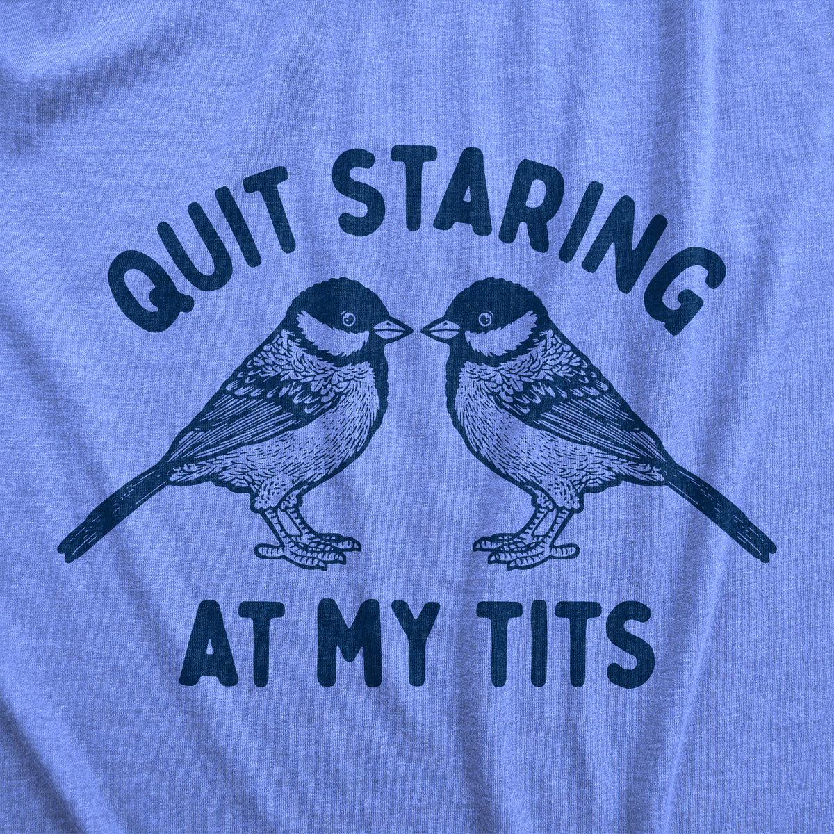 Quit Staring At My Tits Women&#39;s Tshirt