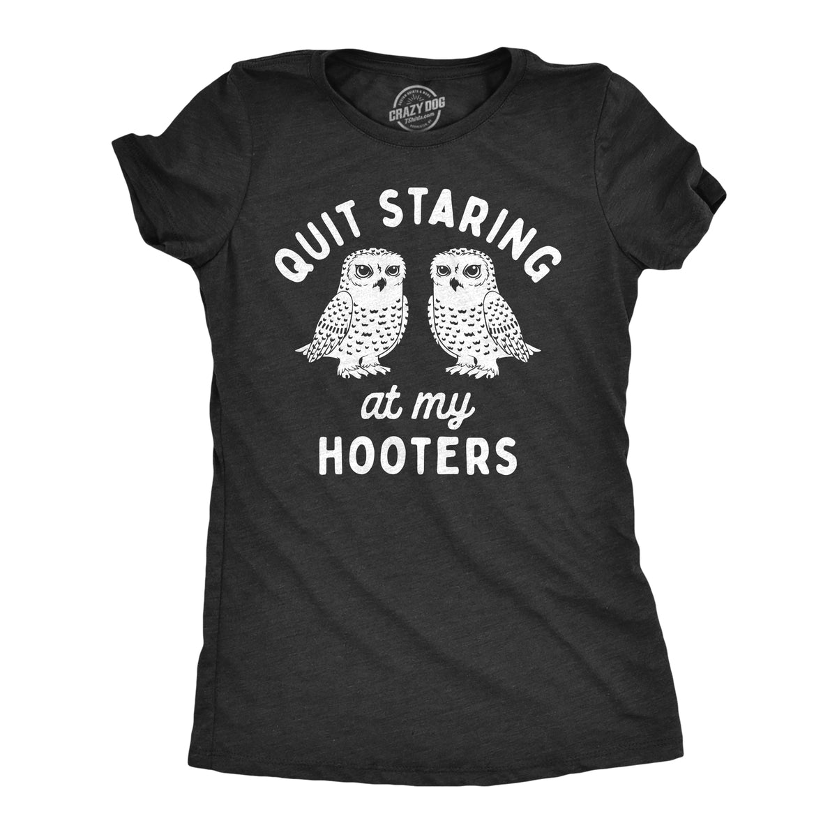 Funny Heather Black - HOOTERS Quit Staring At My Hooters Womens T Shirt Nerdy sarcastic animal Tee