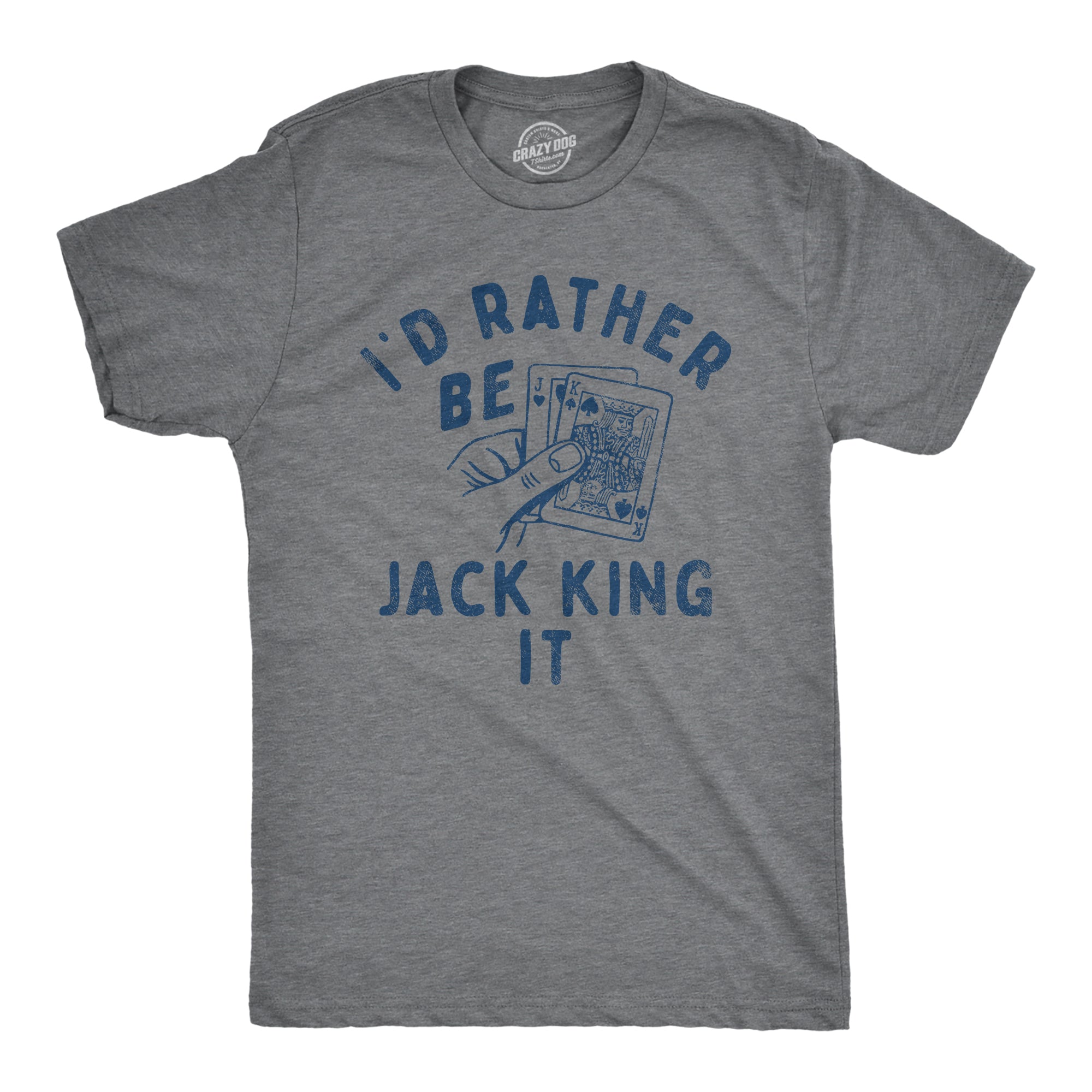 Funny Dark Heather Grey - JACK Id Rather Be Jack King It Mens T Shirt Nerdy Sex sarcastic Tee