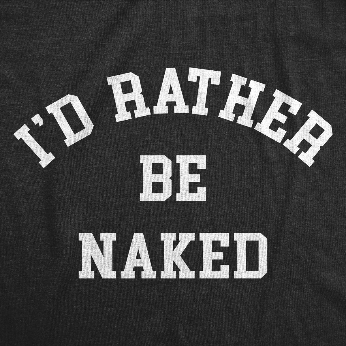 Id Rather Be Naked Women&#39;s T Shirt