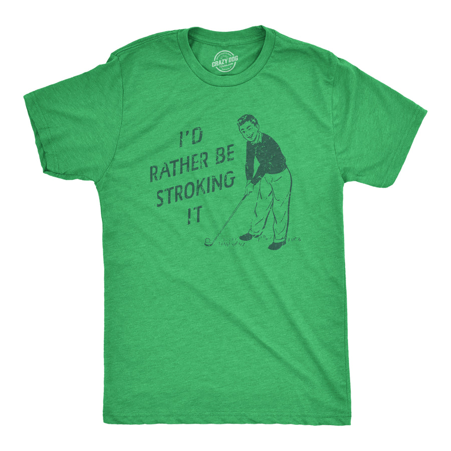Funny Green Id Rather Be Stroking It Mens T Shirt Nerdy Golf sex Tee