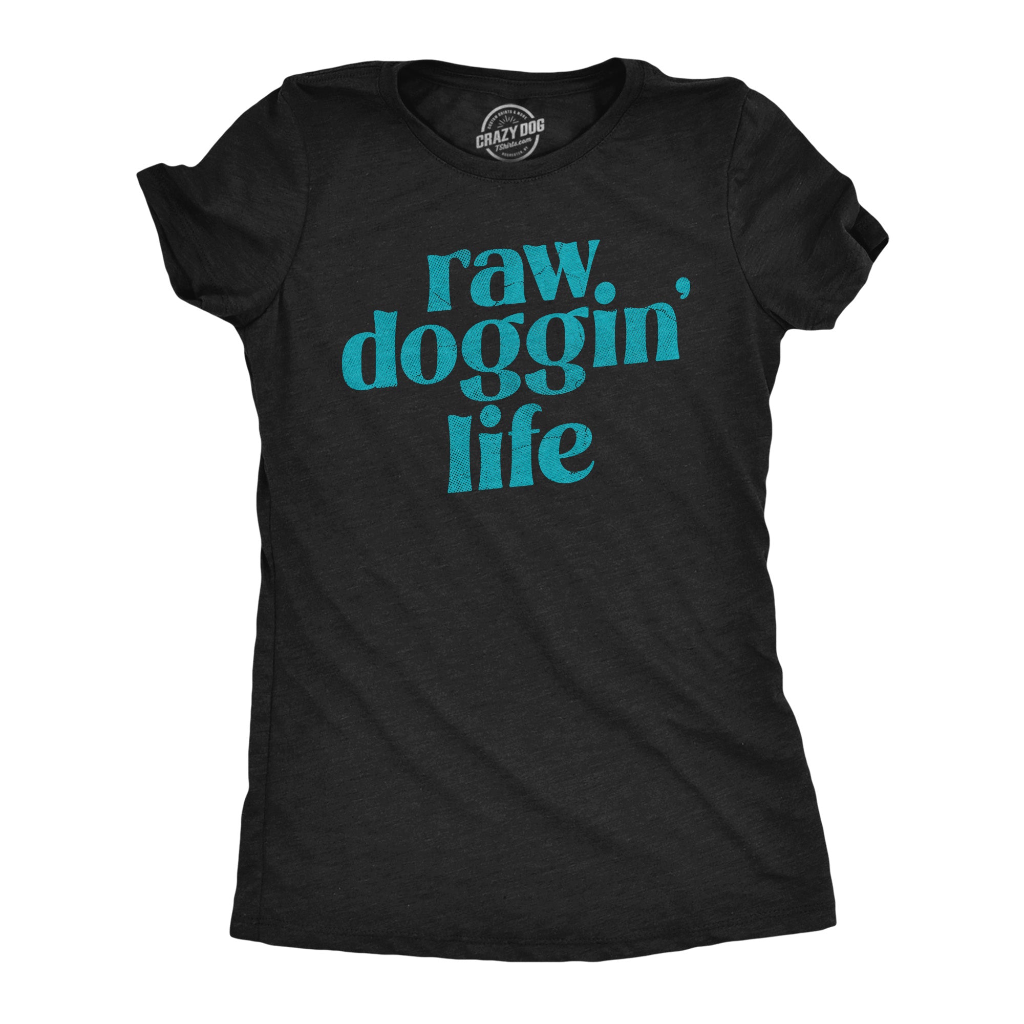 Funny Heather Black - RAW Raw Doggin Life Womens T Shirt Nerdy sex sarcastic Tee