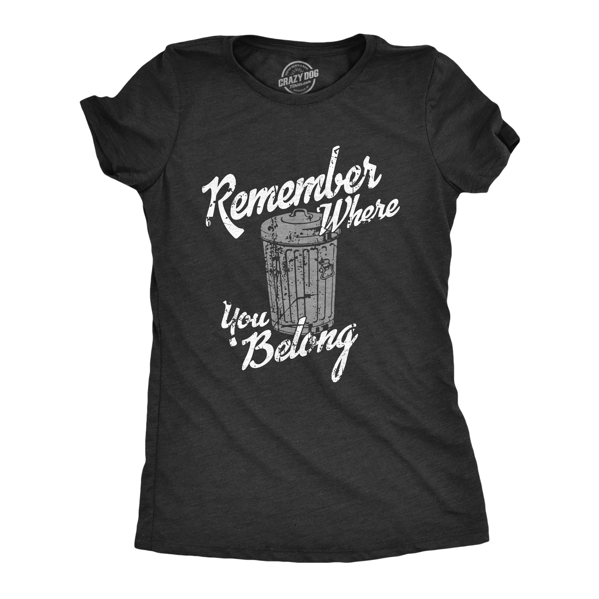 Funny Heather Black - REMEMBER Remember Where You Belong Womens T Shirt Nerdy Sarcastic Tee