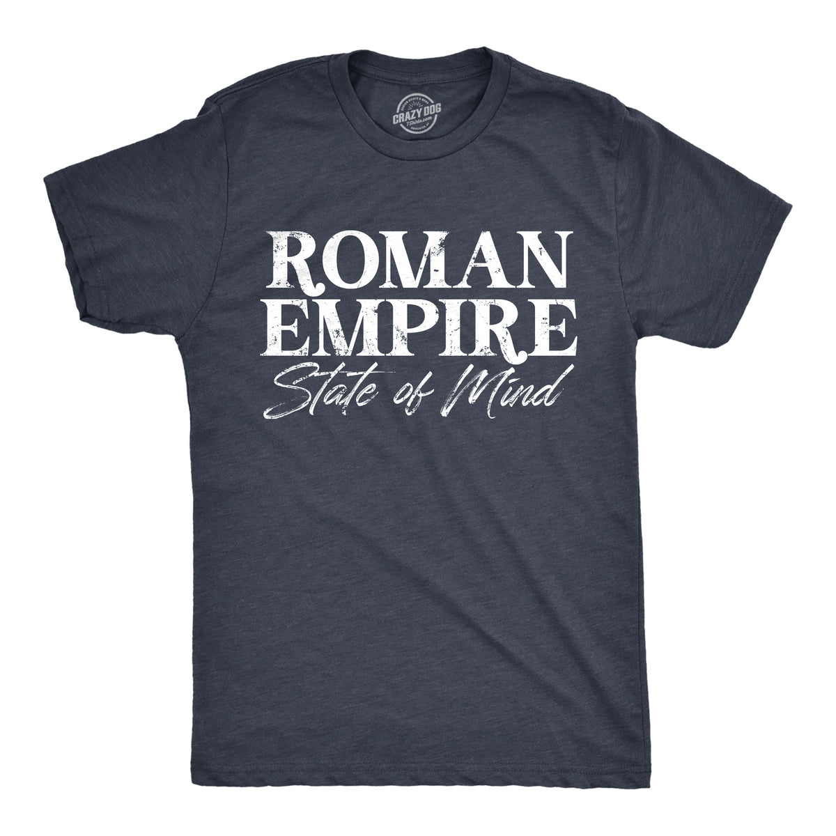 Funny Heather Navy - ROMAN Roman Empire State Of Mind Mens T Shirt Nerdy Internet sarcastic Tee