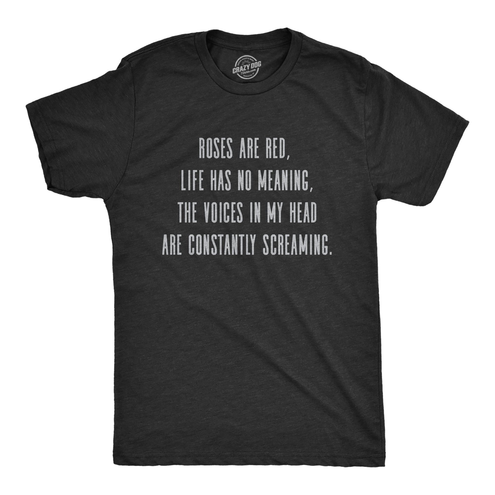 Funny Heather Black - ROSES Roses Are Red Life Has No Meaning Mens T Shirt Nerdy Sarcastic Tee