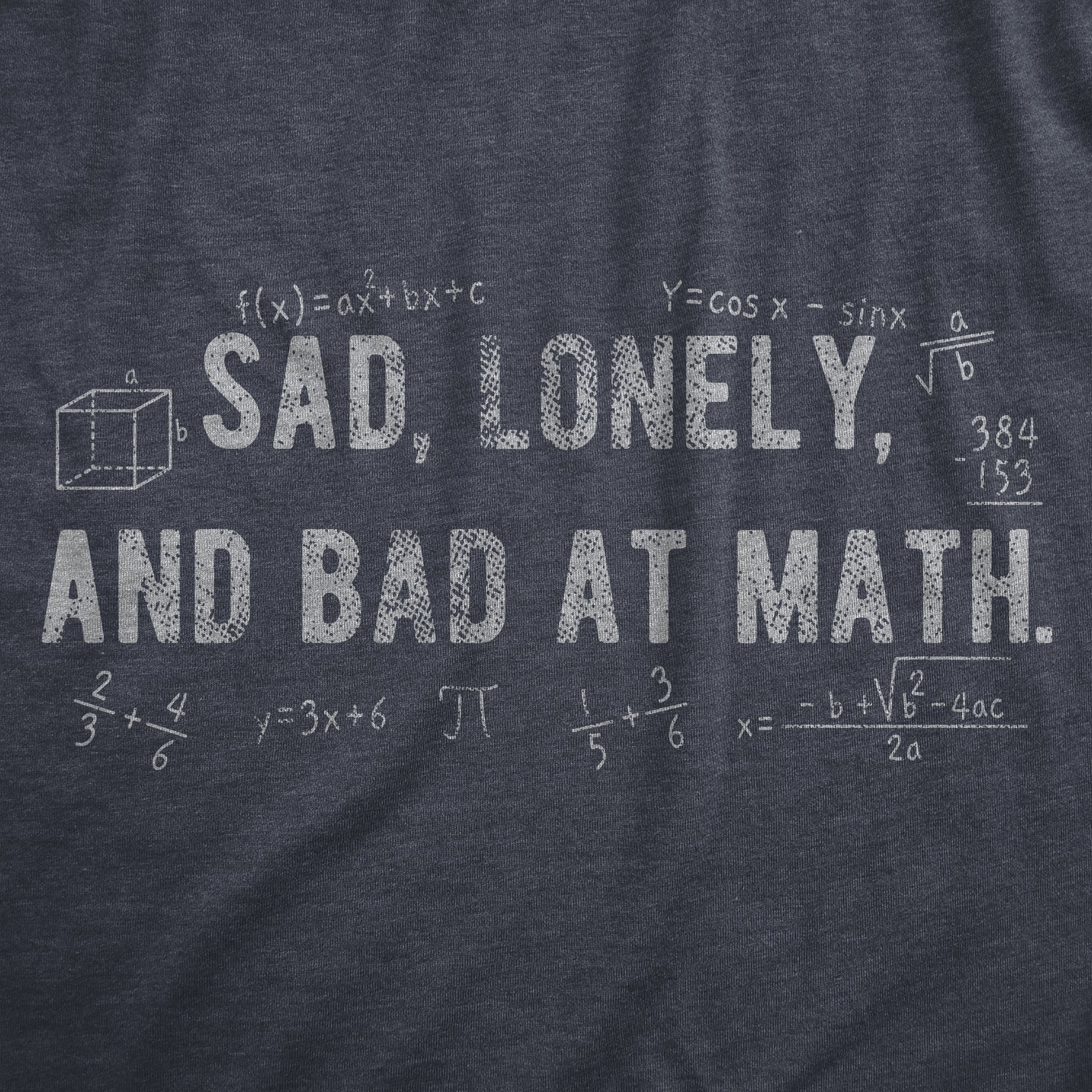 Funny Heather Navy - MATH Sad Lonely And Bad At Math Mens T Shirt Nerdy Sarcastic Tee