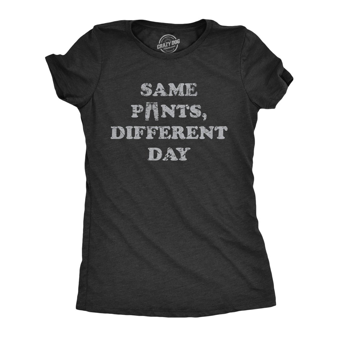 Funny Heather Black - PANTS Same Pants Different Day Womens T Shirt Nerdy Sarcastic Tee