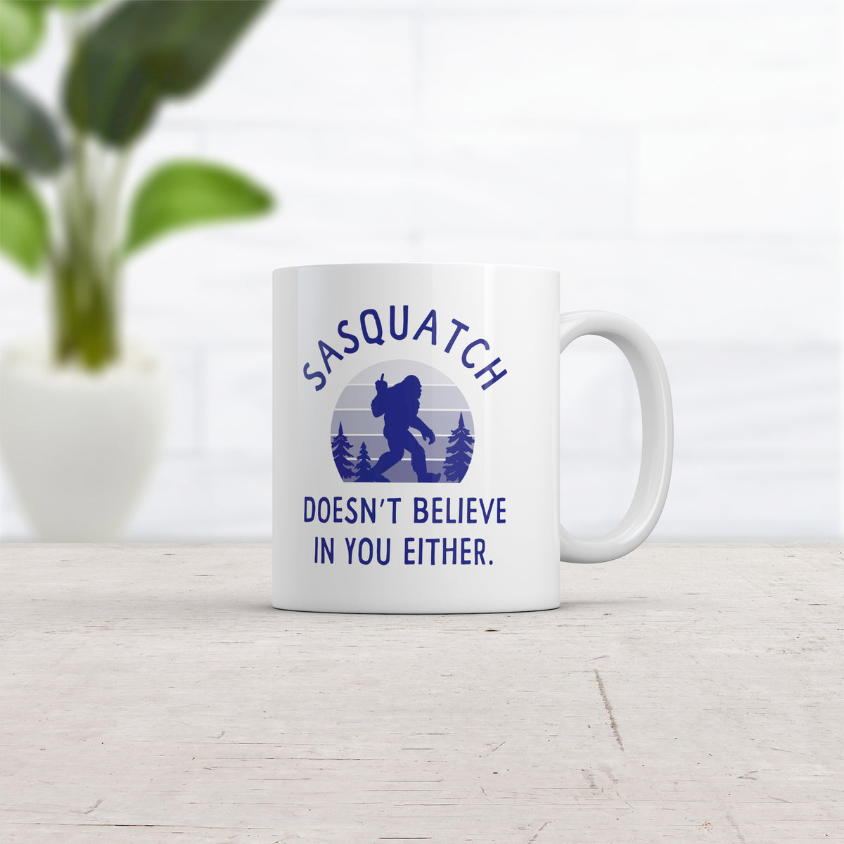 Sasquatch Doesnt Believe In You Either Mug
