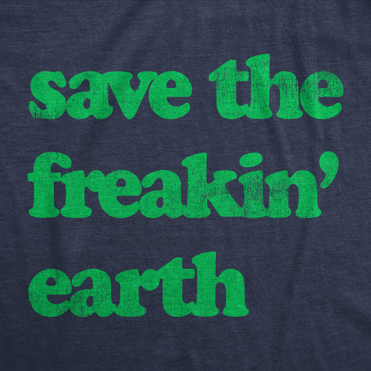 Save The Freakin Earth Men&#39;s T Shirt