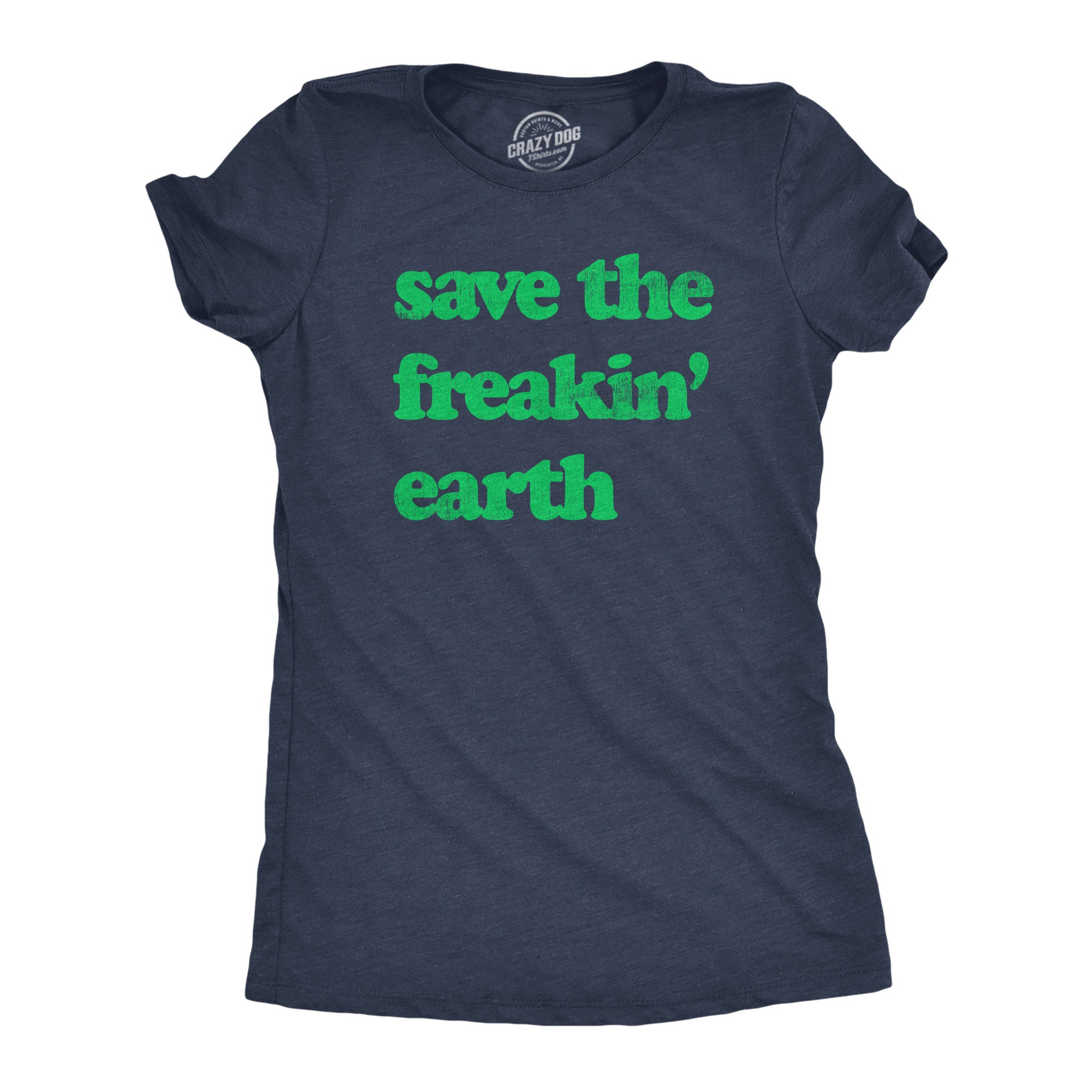 Funny Heather Navy - Freakin Earth Save The Freakin Earth Womens T Shirt Nerdy Earth Tee