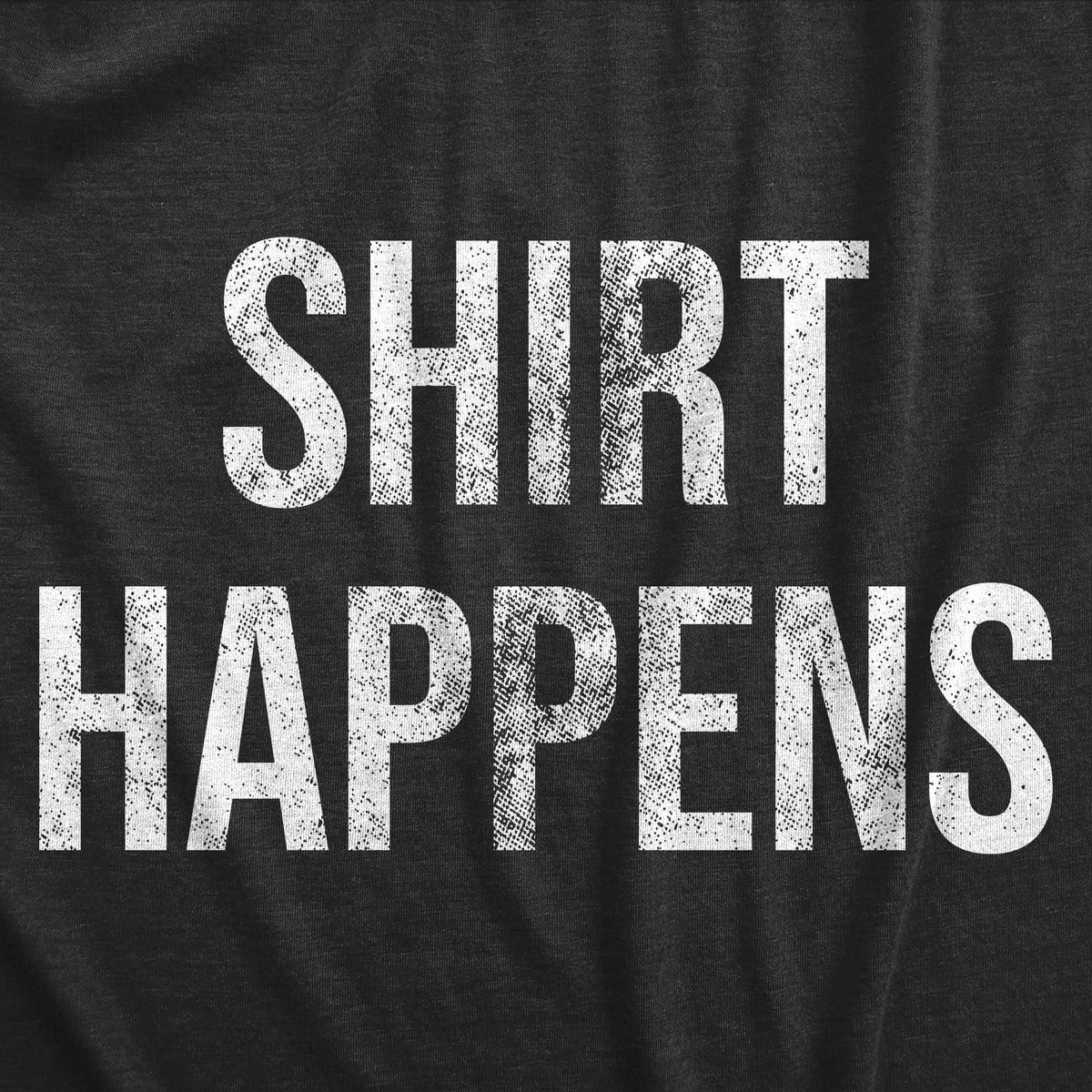 Shirt Happens Men&#39;s T Shirt