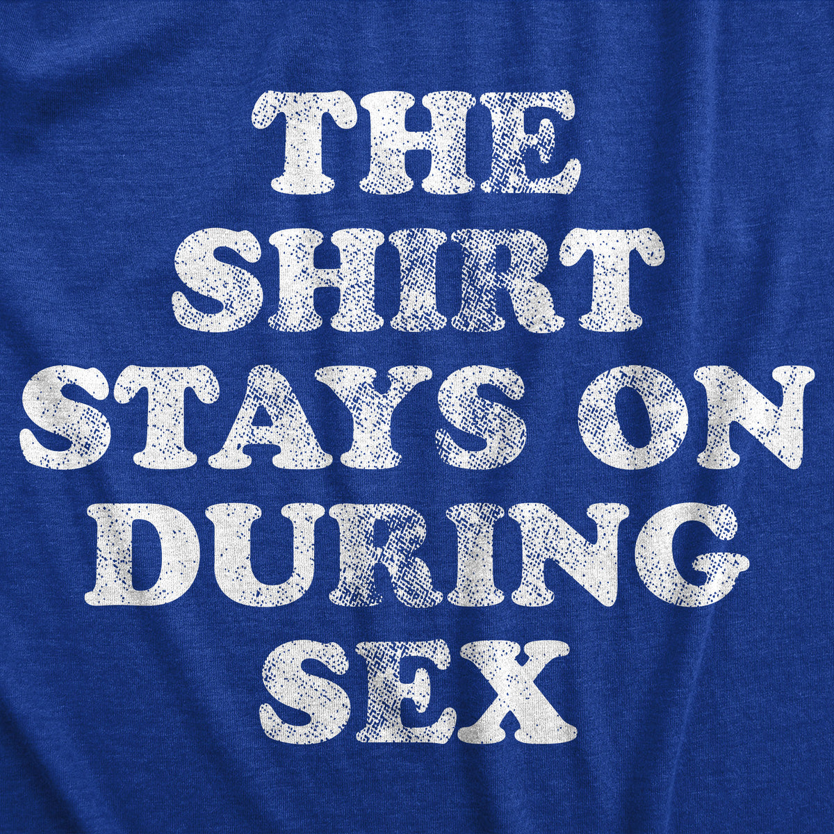 The Shirt Stays On During Sex Men&#39;s T Shirt
