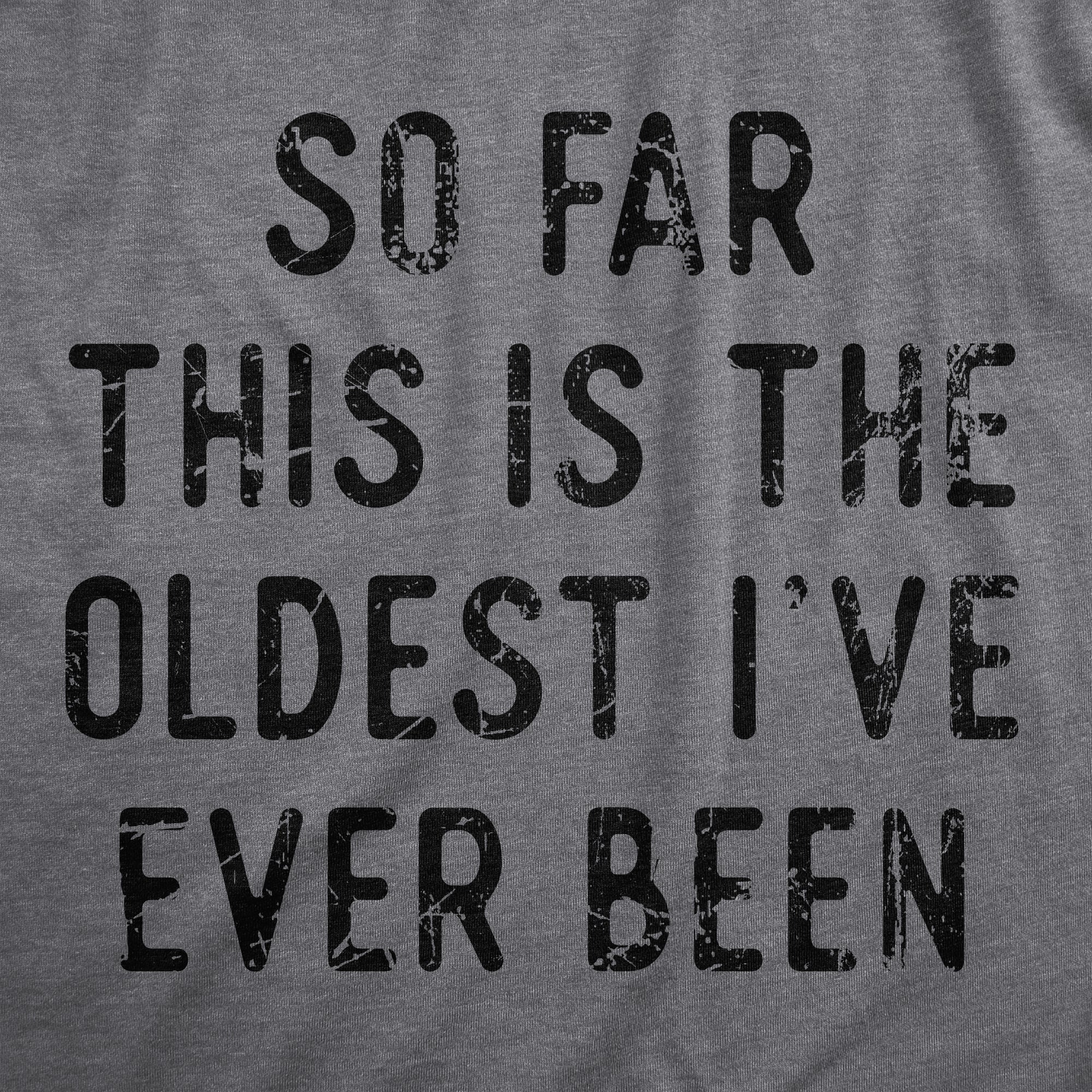 Funny Dark Heather Grey - OLDEST So Far This Is The Oldest Ive Ever Been Onesie Nerdy Sarcastic Tee