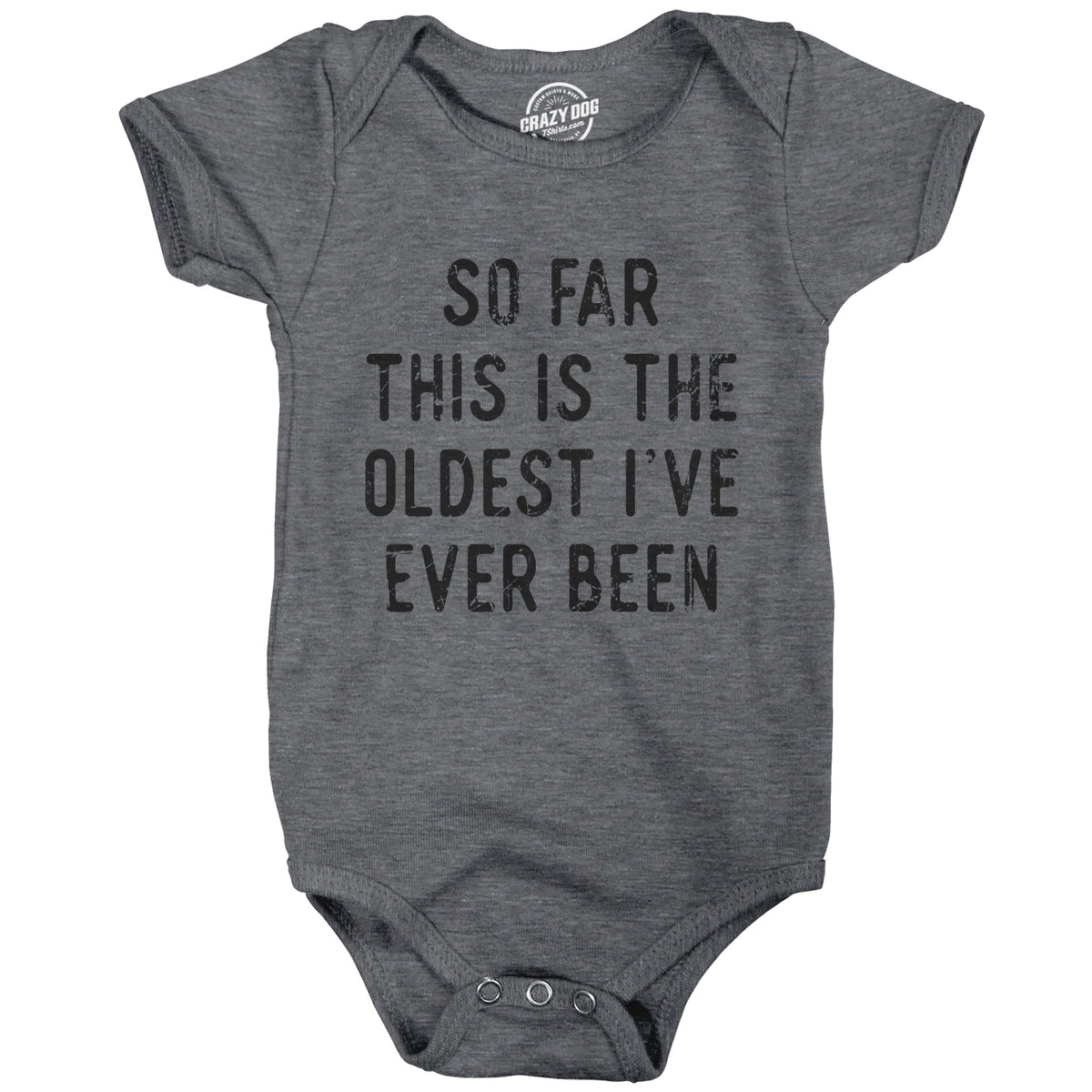 Funny Dark Heather Grey - OLDEST So Far This Is The Oldest Ive Ever Been Onesie Nerdy Sarcastic Tee