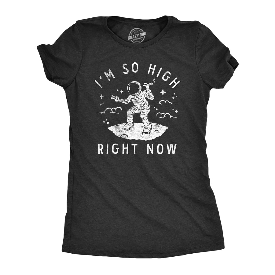 Funny Heather Black - HIGH Im So High Right Now Womens T Shirt Nerdy 420 space Tee