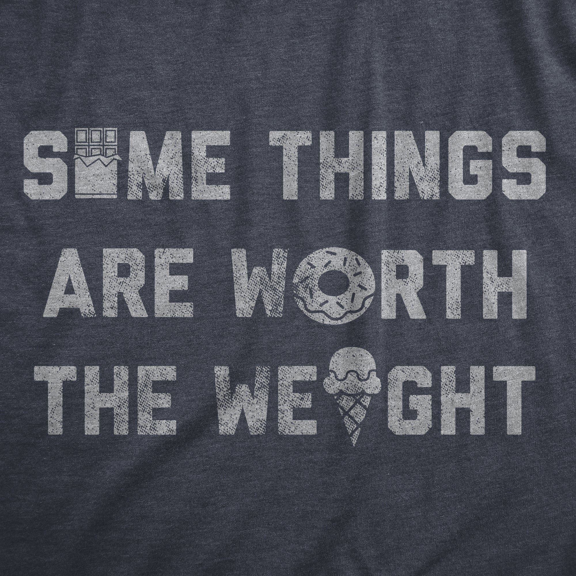 Funny Heather Navy - WEIGHT Some Things Are Worth The Weight Mens T Shirt Nerdy Food sarcastic Tee