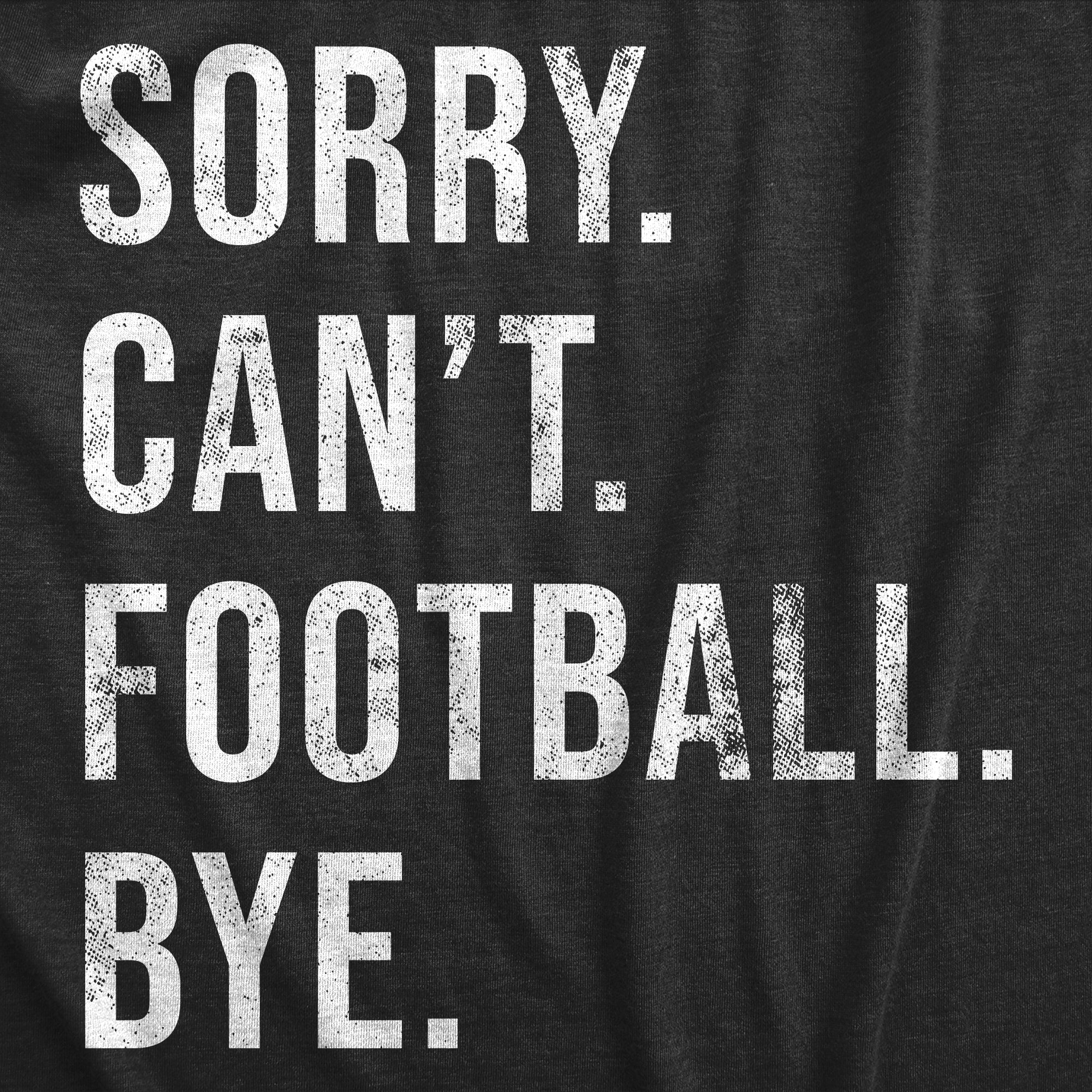 Funny Heather Black - FOOTBALL Sorry Cant Football Bye Mens T Shirt Nerdy Football Tee