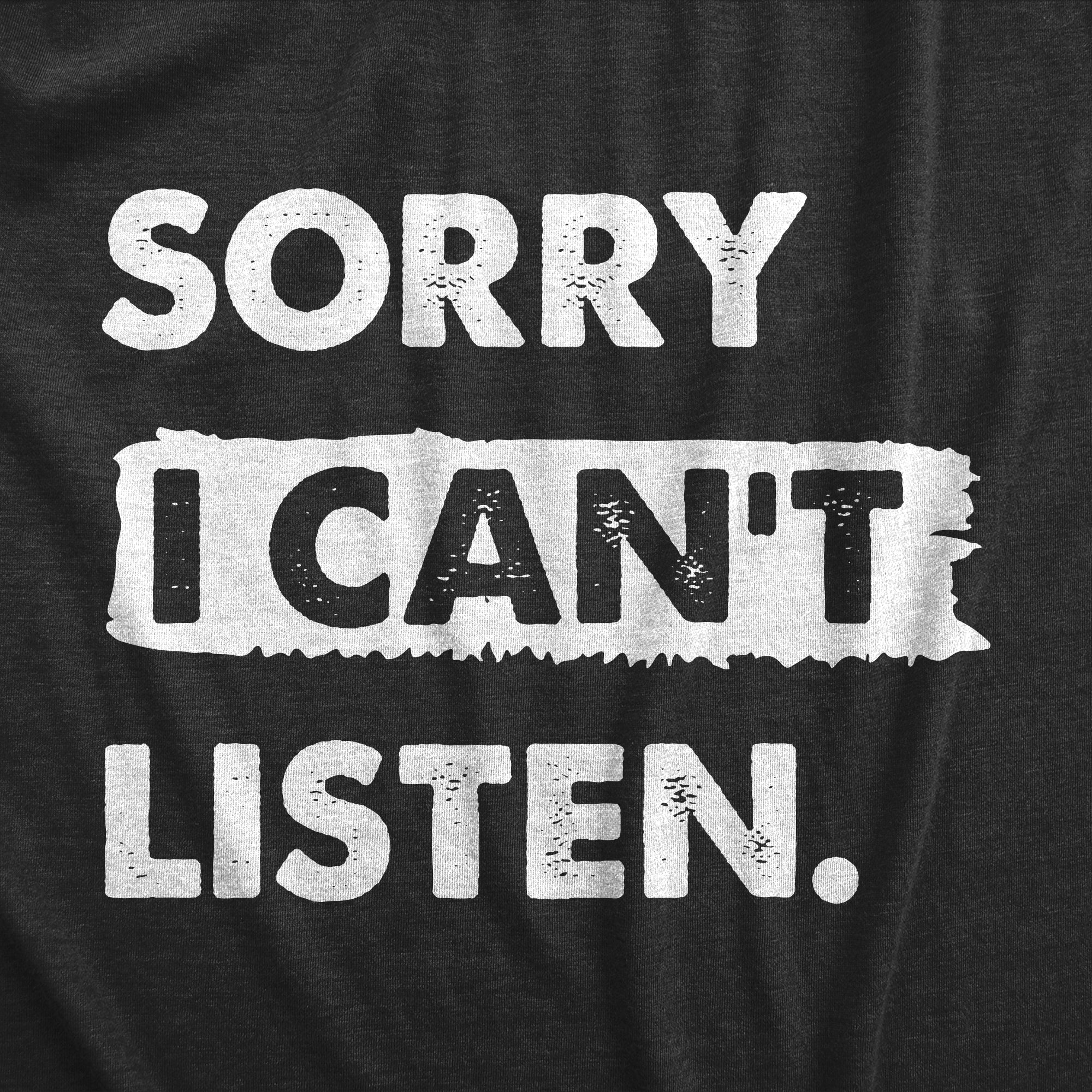 Funny Heather Black - LISTEN Sorry I Cant Listen Womens T Shirt Nerdy Sarcastic Tee