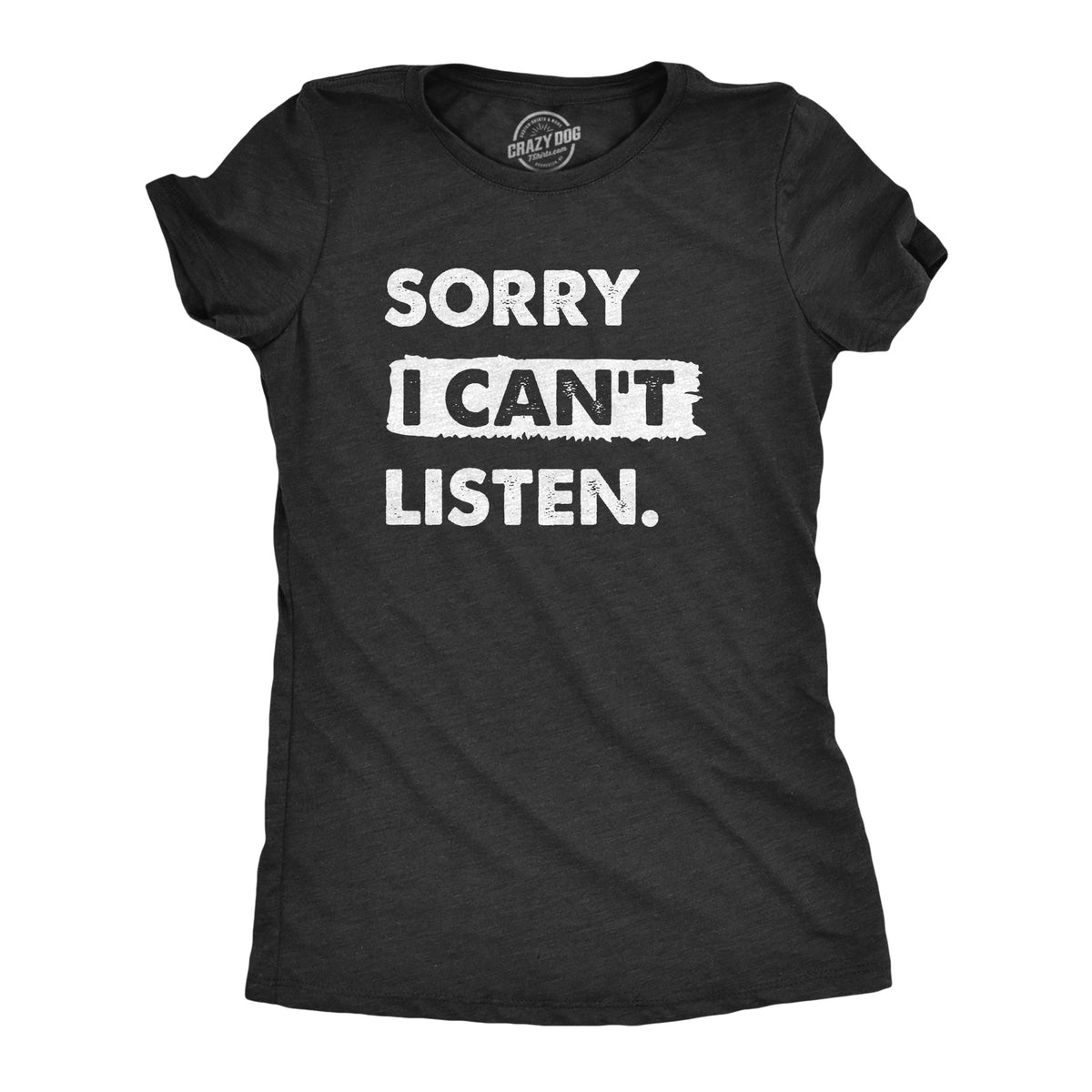 Funny Heather Black - LISTEN Sorry I Cant Listen Womens T Shirt Nerdy Sarcastic Tee