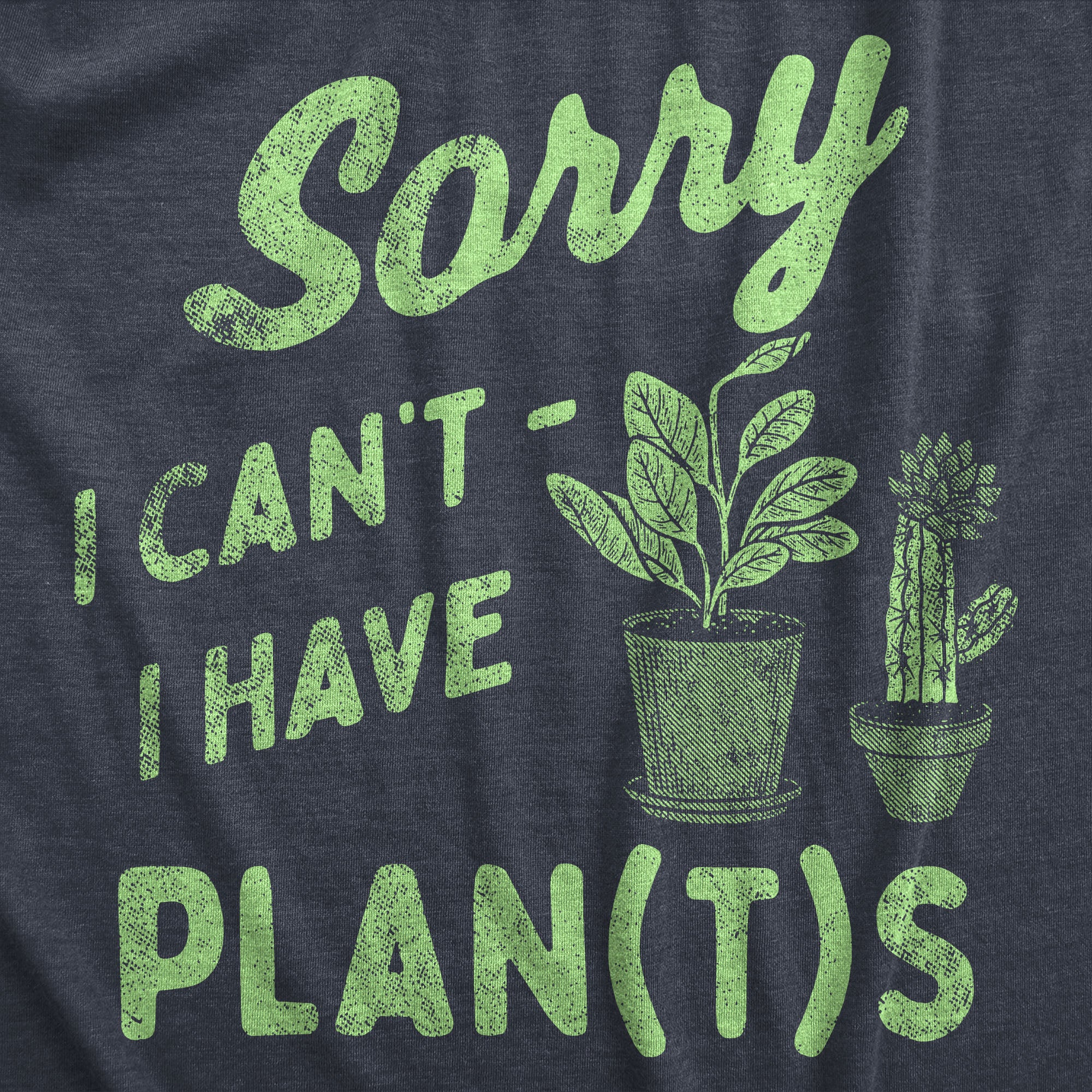 Funny Heather Navy - PLANTS Sorry I Cant I Have Plants Mens T Shirt Nerdy Sarcastic Tee