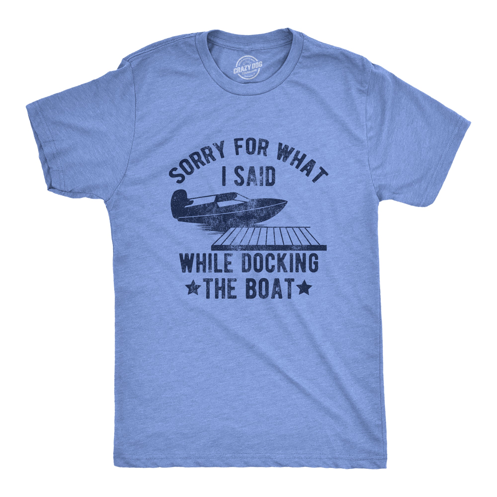 Funny Light Heather Blue - DOCKING Sorry For What I Said While Docking The Boat Mens T Shirt Nerdy Sarcastic Tee
