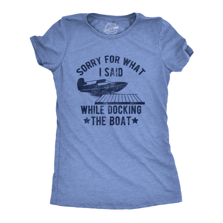 Funny Light Heather Blue - DOCKING Sorry For What I Said While Docking The Boat Womens T Shirt Nerdy Sarcastic Tee