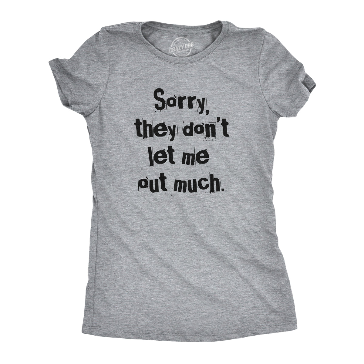 Funny Light Heather Grey - SORRY Sorry They Dont Let Me Out Much Womens T Shirt Nerdy sarcastic Tee