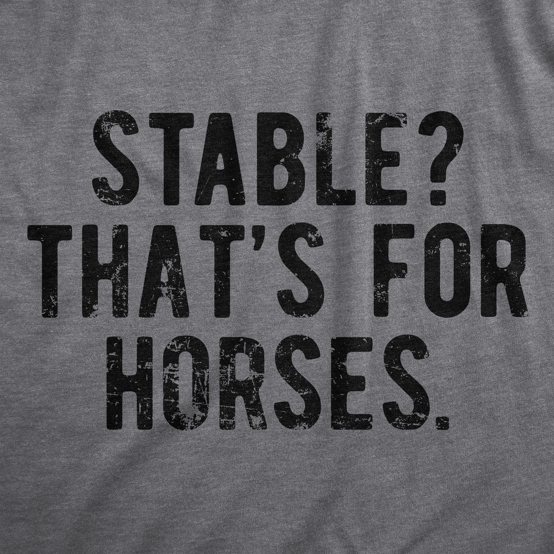 Stable Thats For Horses Men's T Shirt