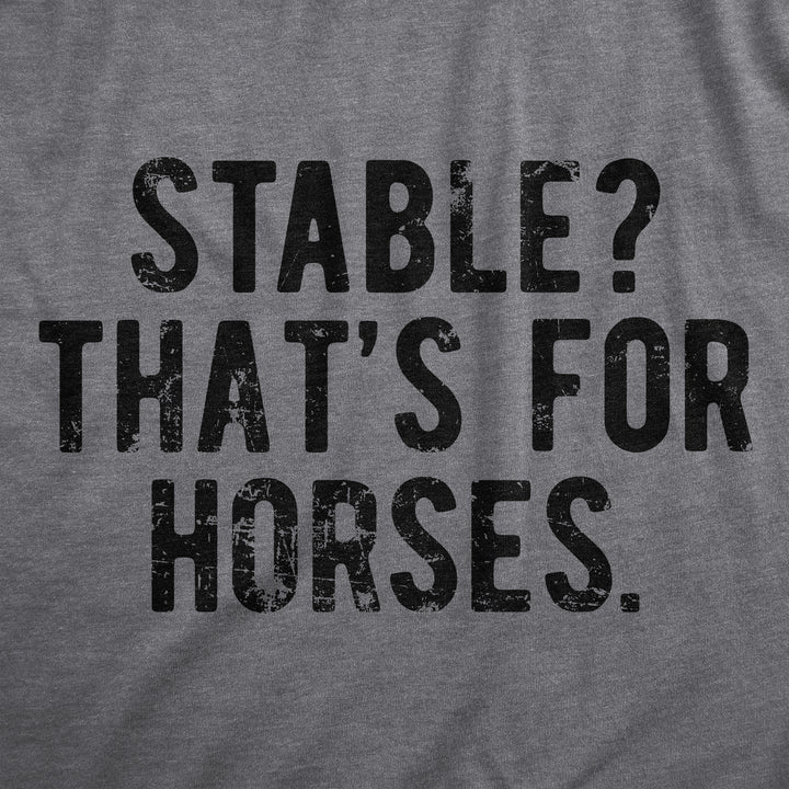 Stable Thats For Horses Men's T Shirt